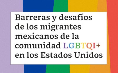 Barreras y desafíos de los migrantes mexicanos de la comunidad LGBTQI+ en los Estados Unidos