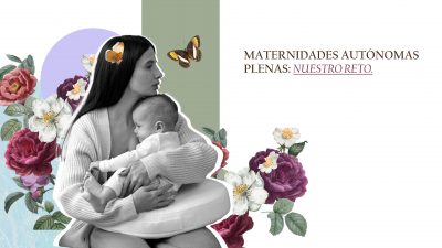 Maternidades Autónomas Plenas: nuestro reto