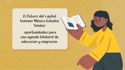 El futuro del capital humano México-Estados Unidos: oportunidades para una agenda bilateral de educación y migración.