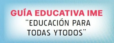 “Guía Educativa IME “Educación para Todas y Todos”