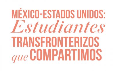 México-Estados Unidos: Estudiantes Transfronterizos que Compartimos