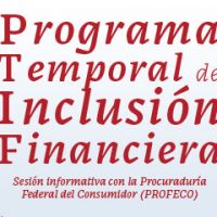 PROGRAMA TEMPORAL DE INCLUSIÓN FINANCIERA (PTIF) Sesión informativa con la Procuraduría Federal del Consumidor (PROFECO)