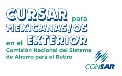 CURSAR PARA MEXICANAS/OS EN EL EXTERIOR Comisión Nacional del Sistema de Ahorro para el Retiro (CONSAR)
