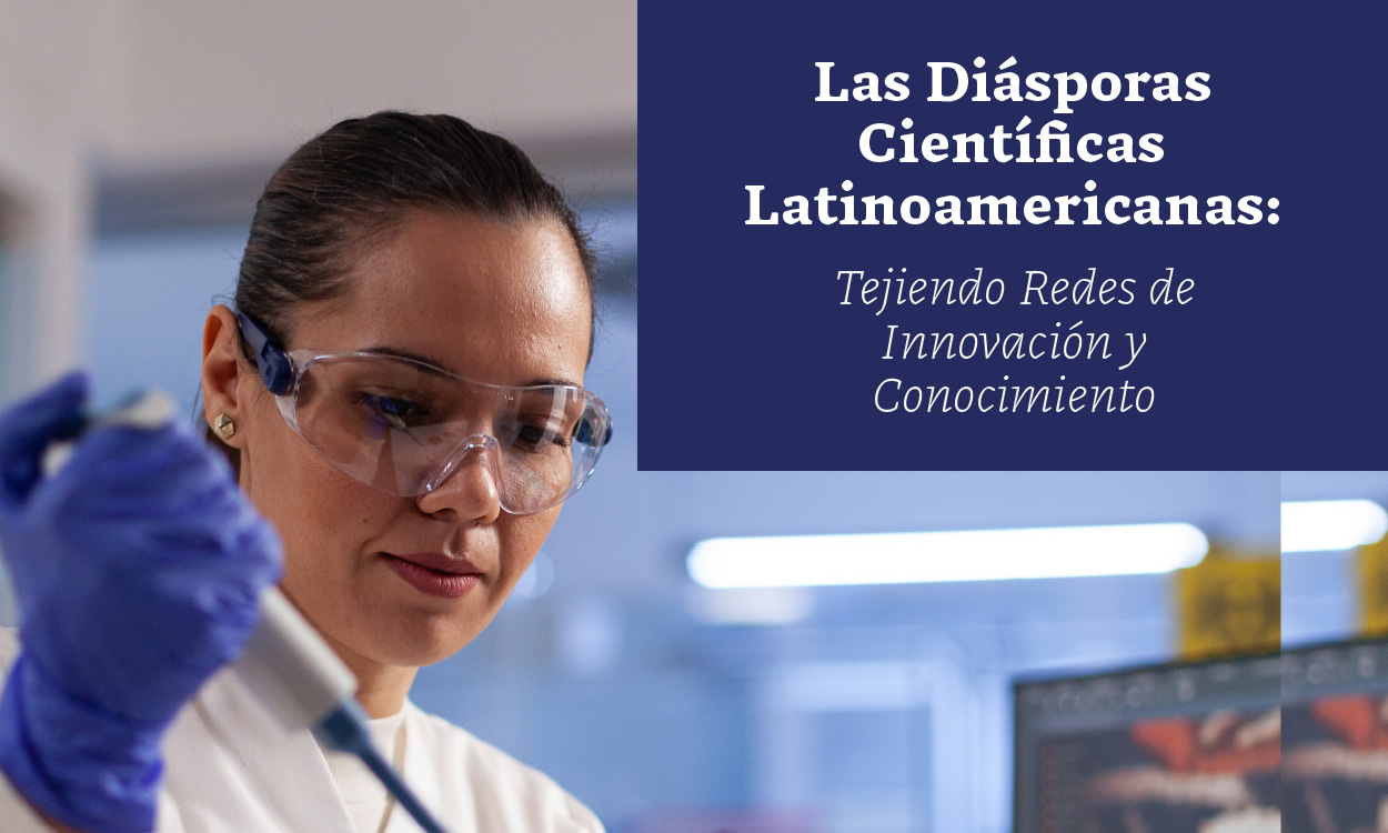 Las Diásporas Científicas Latinoamericanas: Tejiendo Redes de Innovación y Conocimiento