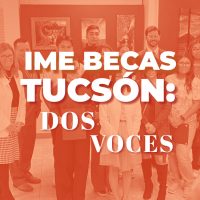 IME Becas en Tucsón: dos voces