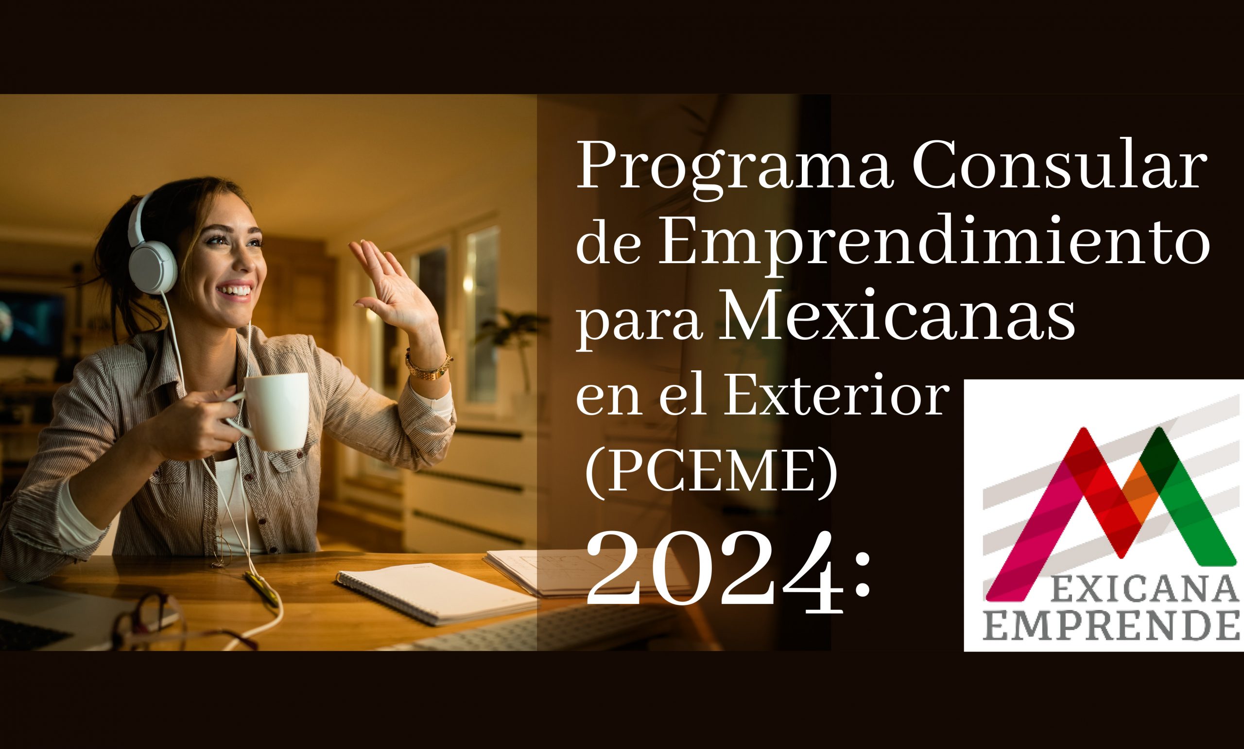 PROGRAMA CONSULAR DE EMPRENDIMIENTO PARA MEXICANAS EN EL EXTERIOR (PCEME) 2024