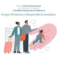 MESA INTERINSTITUCIONAL DE ATENCIÓN INTEGRAL A FAMILIAS MEXICANAS EN RETORNO: GRUPO FRONTERA Y DESARROLLO ECONÓMICO