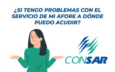 CONSAR – ¿SI TENGO PROBLEMAS CON EL SERVICIO DE MI AFORE A DÓNDE PUEDO ACUDIR?