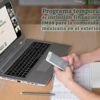 PROGRAMA TEMPORAL DE INCLUSIÓN FINANCIERA: IMSS PARA LA COMUNIDAD MEXICANA EN EL EXTERIOR