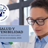 Salud y Sostenibilidad para un mundo en equilibrioPrograma Semana de la Ciencia 2024