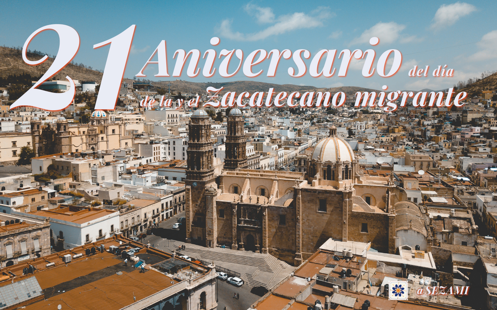 21 ANIVERSARIO DEL DÍA DE LA Y EL ZACATECANO MIGRANTE