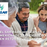 EL SAR PARA MEXICANAS Y MEXICANOS REPATRIADOS Y EN RETORNO – CONSAR