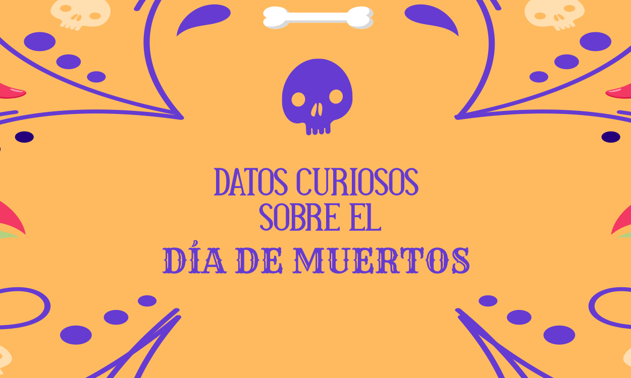 DATOS CURIOSOS SOBRE EL DÍA DE MUERTOS