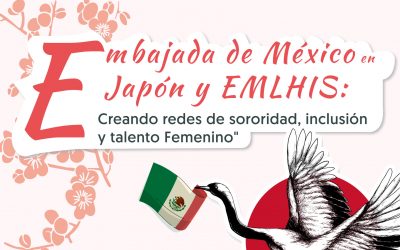 “Embajada de México en Japón y EMLHIS: Creando redes de sororidad, inclusión y talento Femenino”