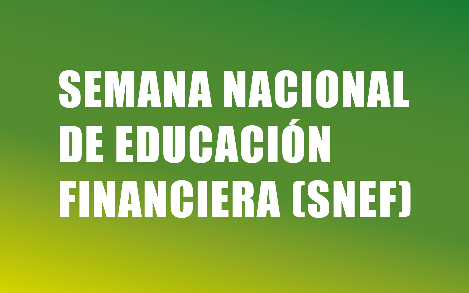 SEMANA NACIONAL DE EDUCACIÓN FINANCIERA (SNEF)