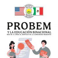 PROBEM Y LA EDUCACIÓN BINACIONAL MÁS DE 30 AÑOS AL SERVICIO DE LA COMUNIDAD MIGRANTE