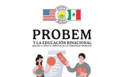 PROBEM Y LA EDUCACIÓN BINACIONAL MÁS DE 30 AÑOS AL SERVICIO DE LA COMUNIDAD MIGRANTE